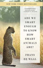 book cover of Are We Smart Enough to Know How Smart Animals Are? by Frans de Waal