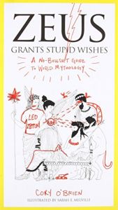 book cover of Zeus Grants Stupid Wishes: A No-Bullshit Guide to World Mythology by Cory O'Brien