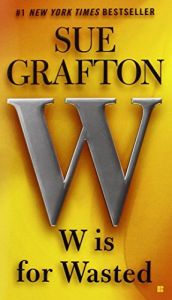 book cover of W is for Wasted: A Kinsey Millhone Novel by Sue Grafton