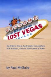 book cover of Lost Vegas: The Redneck Riviera, Existentialist Conversations with Strippers, and the World Series of Poker by Paul Mcguire