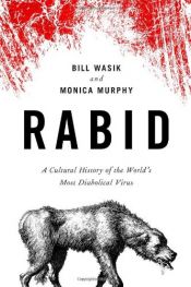 book cover of Rabid: A Cultural History of the World's Most Diabolical Virus by Bill Wasik|Monica Murphy