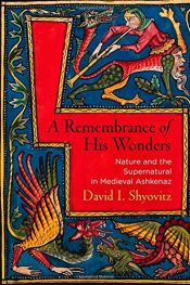 book cover of A Remembrance of His Wonders: Nature and the Supernatural in Medieval Ashkenaz (Jewish Culture and Contexts) by David I. Shyovitz