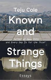 book cover of Known and Strange Things: Essays by Teju Cole