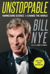 book cover of Unstoppable: Harnessing Science to Change the World by Bill Nye
