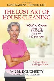 book cover of The Lost Art of House Cleaning: A Clean House is a Happy Home by Jan M. Dougherty