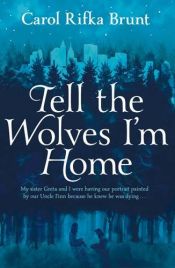 book cover of Tell the Wolves I'm Home by Carol Rifka Brunt
