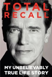 book cover of Total Recall: My Unbelievably True Life Story by Arnold Schwarzenegger