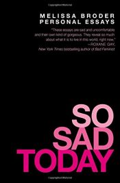 book cover of So Sad Today: Personal Essays by Melissa Broder