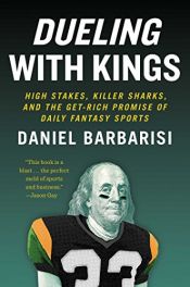 book cover of Dueling with Kings: High Stakes, Killer Sharks, and the Get-Rich Promise of Daily Fantasy Sports by Daniel Barbarisi