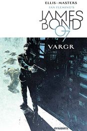 book cover of James Bond Volume 1: VARGR (Ian Fleming's James Bond 007 in Vargr) by Warren Ellis