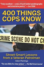 book cover of 400 Things Cops Know: Street-Smart Lessons from a Veteran Patrolman by Adam Plantinga