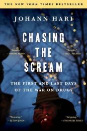book cover of Chasing the Scream: The First and Last Days of the War on Drugs by Johann Hari