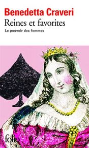 book cover of Reines et favorites : Le pouvoir des femmes by Benedetta Craveri