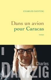 book cover of Dans un avion pour Caracas by Charles Dantzig