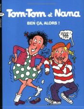 book cover of Tom-Tom et Nana, Tome 33 : Ben ça, alors ! by Bernadette Després|Emmanuel Guibert|Evelyne Reberg|Jacqueline Cohen