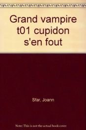 book cover of Grand Vampire, tome 1 : Cupidon s'en fout by Joann Sfar