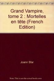 book cover of Grand Vampire, tome 2 : Mortelles en tête by Joann Sfar