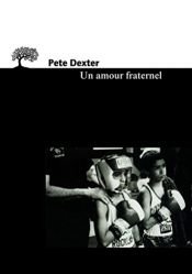 book cover of Un amour fraternel by Pete Dexter