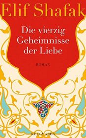 book cover of Die vierzig Geheimnisse der Liebe by Elif Shafak