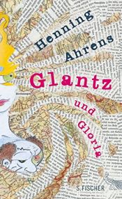 book cover of Glantz und Gloria: "Ein Trip. Mit Illustrationen des Autors" by Henning Ahrens