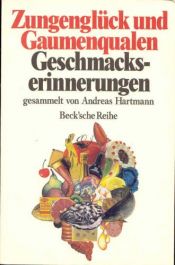 book cover of Zungenglück und Gaumenqualen. Geschmackserinnerungen. by Andreas Hartmann