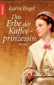 book cover of Das Erbe der Kaffeeprinzessin by Karin Engel