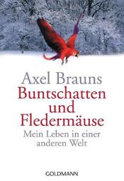 book cover of Buntschatten und Fledermäuse: Mein Leben in einer anderen Welt by Axel Brauns