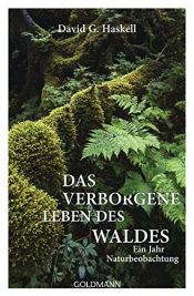 book cover of Das verborgene Leben des Waldes. Ein Jahr Naturbeobachtung by Haskell David G.