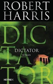 book cover of Dictator: Roman (Cicero, Band 3) by ロバート・ハリス