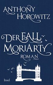 book cover of Der Fall Moriarty: Eine Geschichte von Sherlock Holmes' großem Gegenspieler by آنتونی هوروویتس