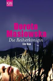 book cover of Die Reiherkönigin: Ein Rap by Dorota Maslowska