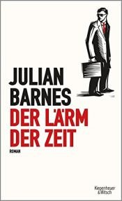 book cover of Der Lärm der Zeit by Julian Barnes