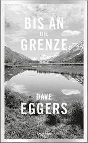 book cover of Bis an die Grenze by Dave Eggers