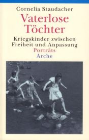 book cover of Vaterlose Töchter. Kriegskinder zwischen Freiheit und Anpassung. Porträts by Cornelia Staudacher