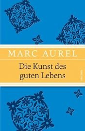 book cover of Die Kunst des guten Lebens (IRIS®-Leinen mit Banderole) by Marcus Aurelius