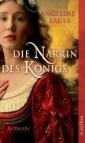 book cover of Die Närrin des Königs by Angeline Bauer