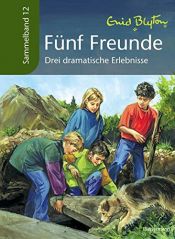book cover of Fünf Freunde - Drei dramatische Erlebnisse: Sammelband 12 by อีนิด ไบลตัน