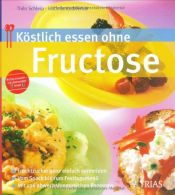 book cover of Köstlich essen ohne Fructose by Thilo Schleip