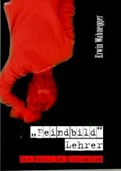 book cover of "Feindbild" Lehrer. Ein Beruf in Irritation by Erwin Wabnegger