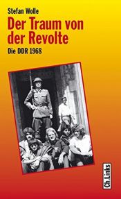 book cover of Der Traum von der Revolte. Die DDR 1968 by Stefan Wolle