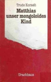book cover of Matthias, unser mongoloides Kind by Trude Korselt