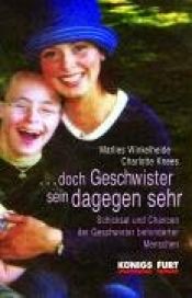 book cover of Doch Geschwister sein dagegen sehr. Schicksal und Chance der Geschwister behinderter Menschen by Charlotte Knees|Marlies Winkelheide