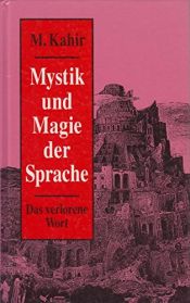 book cover of Mystik und Magie der Sprache. Das verlorene Wort by M Kahir