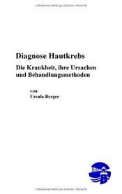 book cover of Diagnose Hautkrebs - Die Krankheit, ihre Ursachen und Behandlungsmethoden by Ursula Berger