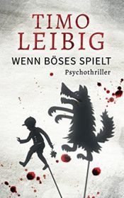 book cover of Wenn Böses spielt: Psychothriller (Herznote) by Timo Leibig