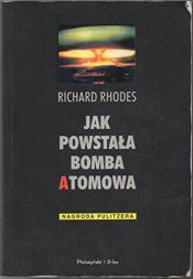 book cover of Jak powstała bomba atomowa by Richard Rhodes