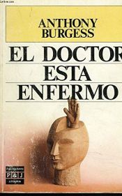book cover of El Doctor Esta Enfermo by Anthony Burgess