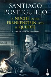 book cover of La noche en que Frankenstein leyó el Quijote: La vida secreta de los libros (Diversos) by Santiago Posteguillo Gomez