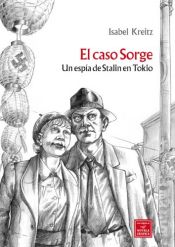 book cover of El Caso Sorge : un espía de Stalin en Tokio by Isabel Kreitz