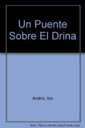 book cover of Un puente sobre el Drina by Ivo Andrić